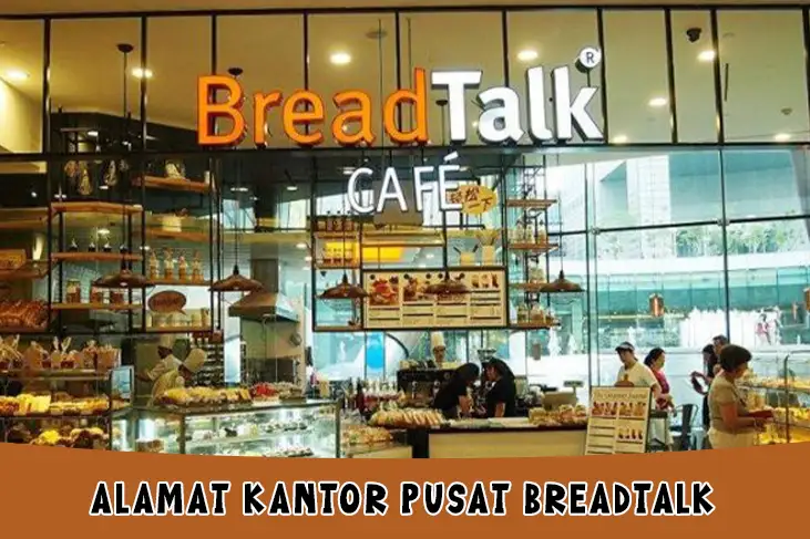 Alamat Kantor Pusat Breadtalk, Jam Buka, Fasilitas dan Layanan