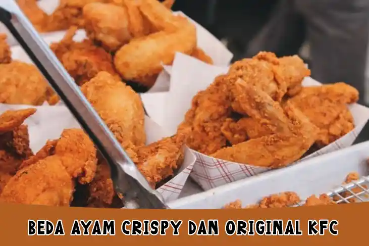 Beda Ayam Crispy dan Original KFC, Jangan Keliru!