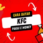 Cara Bayar KFC Pakai e Money, Praktis Banget!