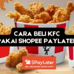 Cara Beli KFC Pakai Shopee PayLater Online Offline