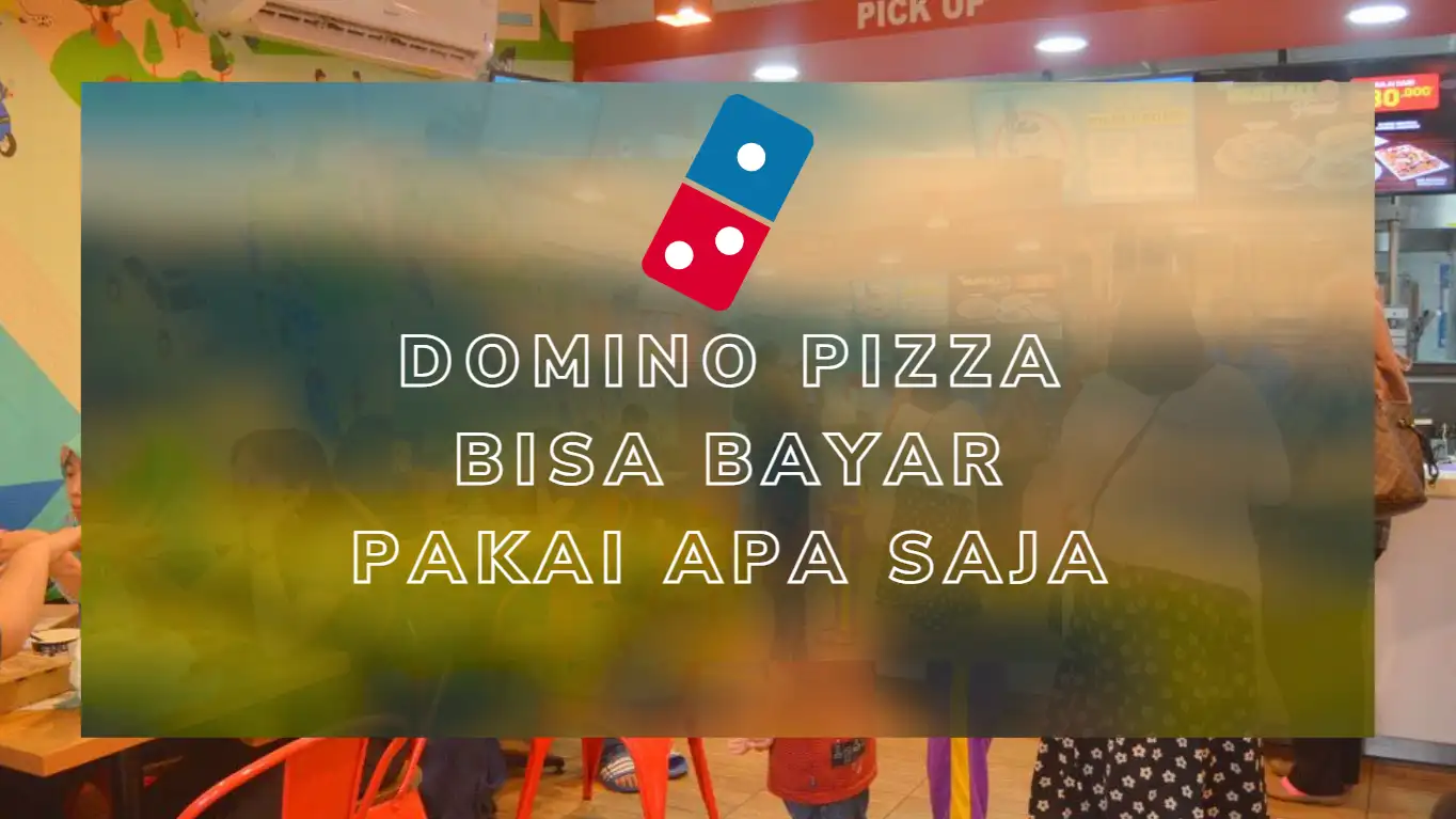 Domino Pizza Bisa Bayar Pakai Apa Saja