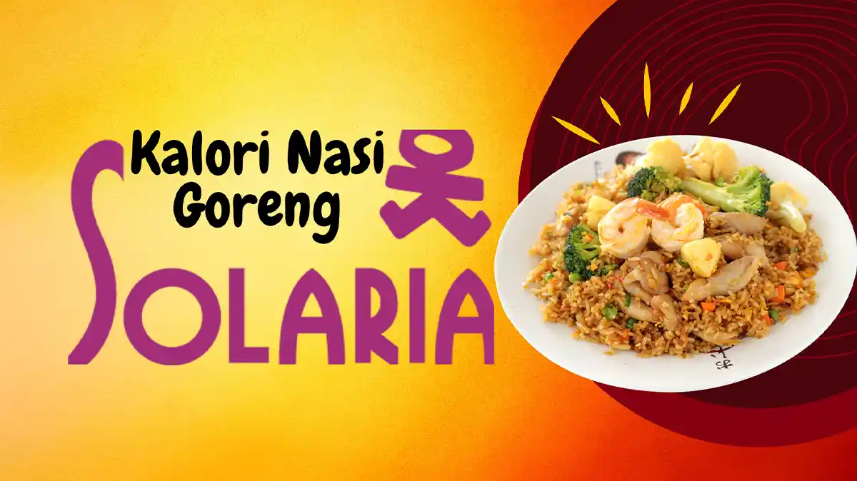 Kalori Nasi Goreng Solaria 1 Porsi, Aman Bagi Kesehatan