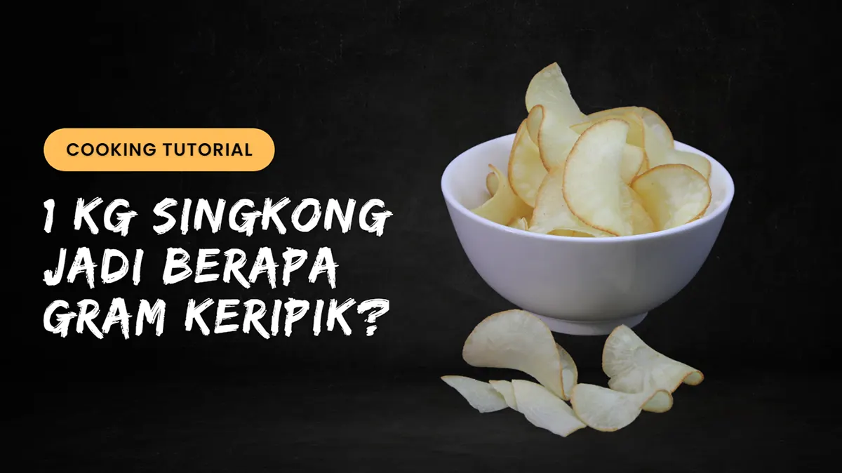 1 Kg Singkong Jadi Berapa Gram Keripik