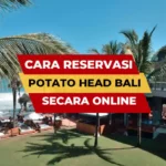 Cara Reservasi Potato Head Bali