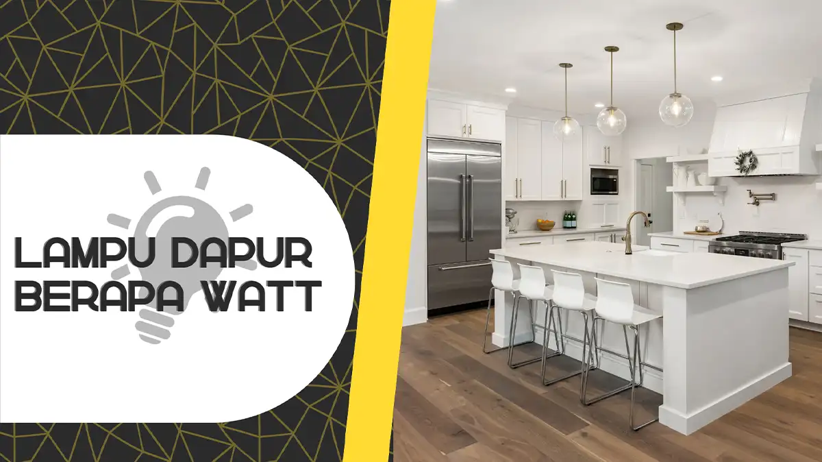 Lampu Dapur Berapa Watt Ruangan dan Jenis Lampu